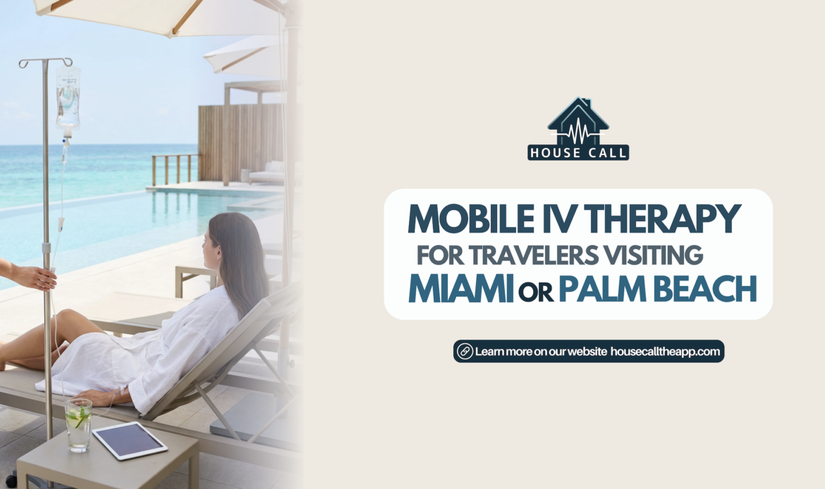 Mobile IV therapy for travelers who are visiting Miami or Palm Beach